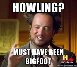 I'm not sure why someone created this meme with the Ancient Aliens guy talking about Bigfoot, but I'm using it. Matt Moneymaker would have been a better choice. But this is funnier.