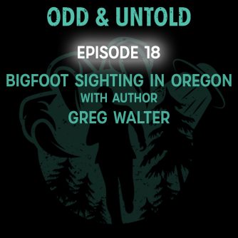 Bigfoot Sighting in Oregon with Greg Walter